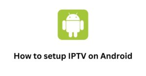 How to setup IPTV on Android with IPTV Smarters Player interface